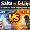 Nic Salts vs E-Liquid: Which One Should You Choose? - The Vape Giant