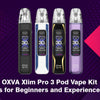 OXVA Xlim Pro 3 Pod Vape Kit Benefits for Beginners and Experienced Users - The Vape Giant