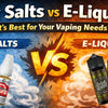 Nic Salts vs E-Liquid: Which One Should You Choose?