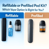 Refillable or Prefilled Pod Kit? Which Vape Option Is Right for You - The Vape Giant