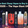 The Best Cheap Vapes to Buy in 2026 – The Vape Giant UK - The Vape Giant