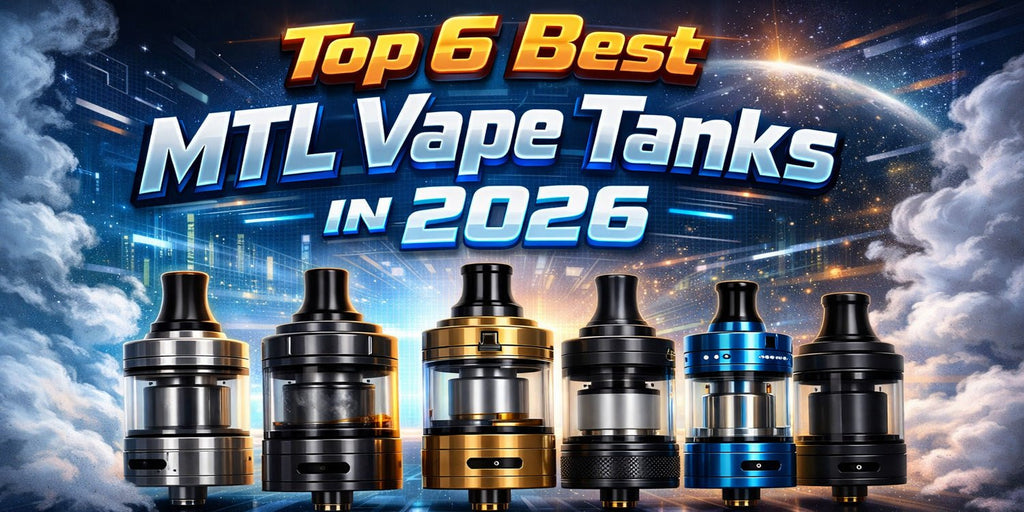 Top 6 Best MTL Vape Tanks in 2026