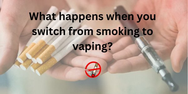 What happens when you switch from smoking to vaping?